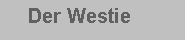 Textfeld:    Der Westie